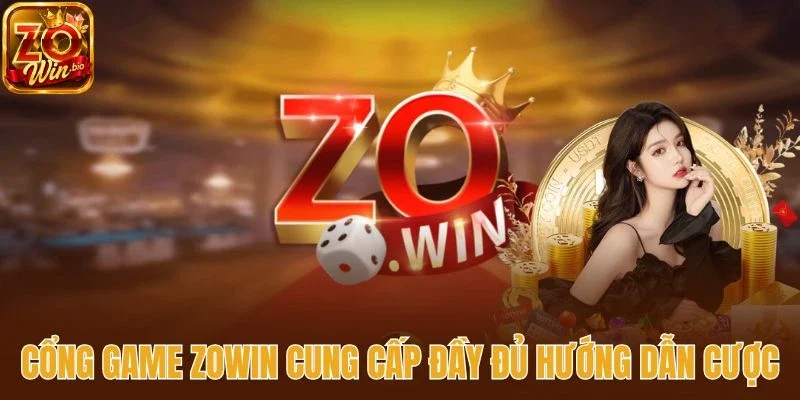 Cổng game Zowin cung cấp đầy đủ hướng dẫn cược